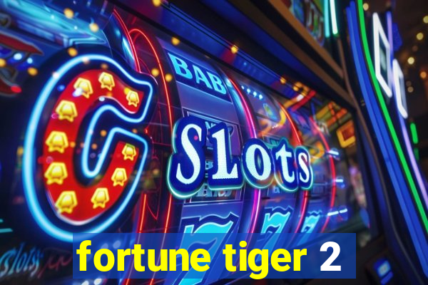 fortune tiger 2